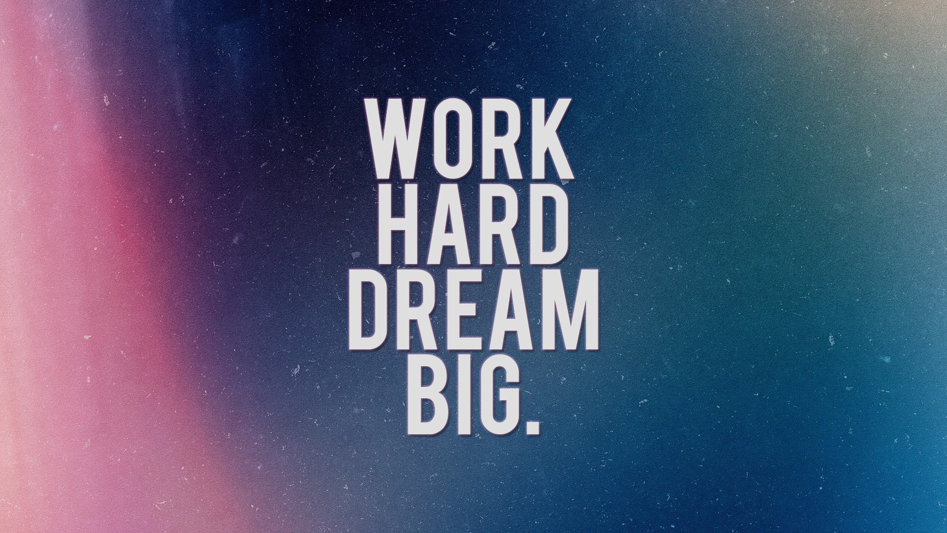 Work hard, dream big